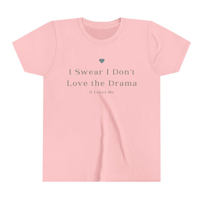 "I Swear That I Don't Love the Drama, It Loves Me" Girls' Short-Sleeve Tee