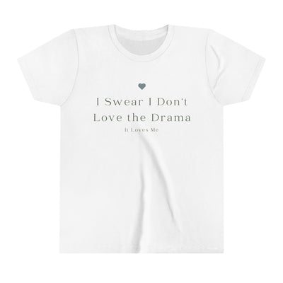 "I Swear That I Don't Love the Drama, It Loves Me" Girls' Short-Sleeve Tee